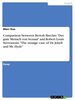 cover image of Comparison between Bertolt Brechts "Der gute Mensch von Sezuan" and Robert Louis Stevensons "The strange case of Dr. Jekyll and Mr. Hyde"